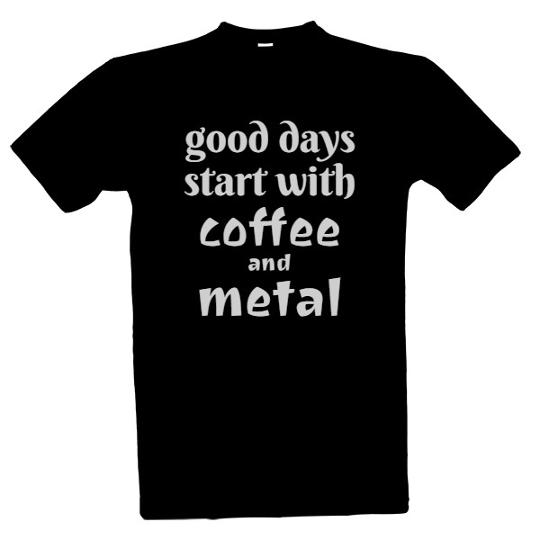 good days start with coffee and metal